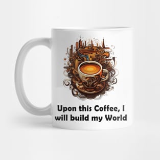 Upon This Coffee, I will Build My World Mug